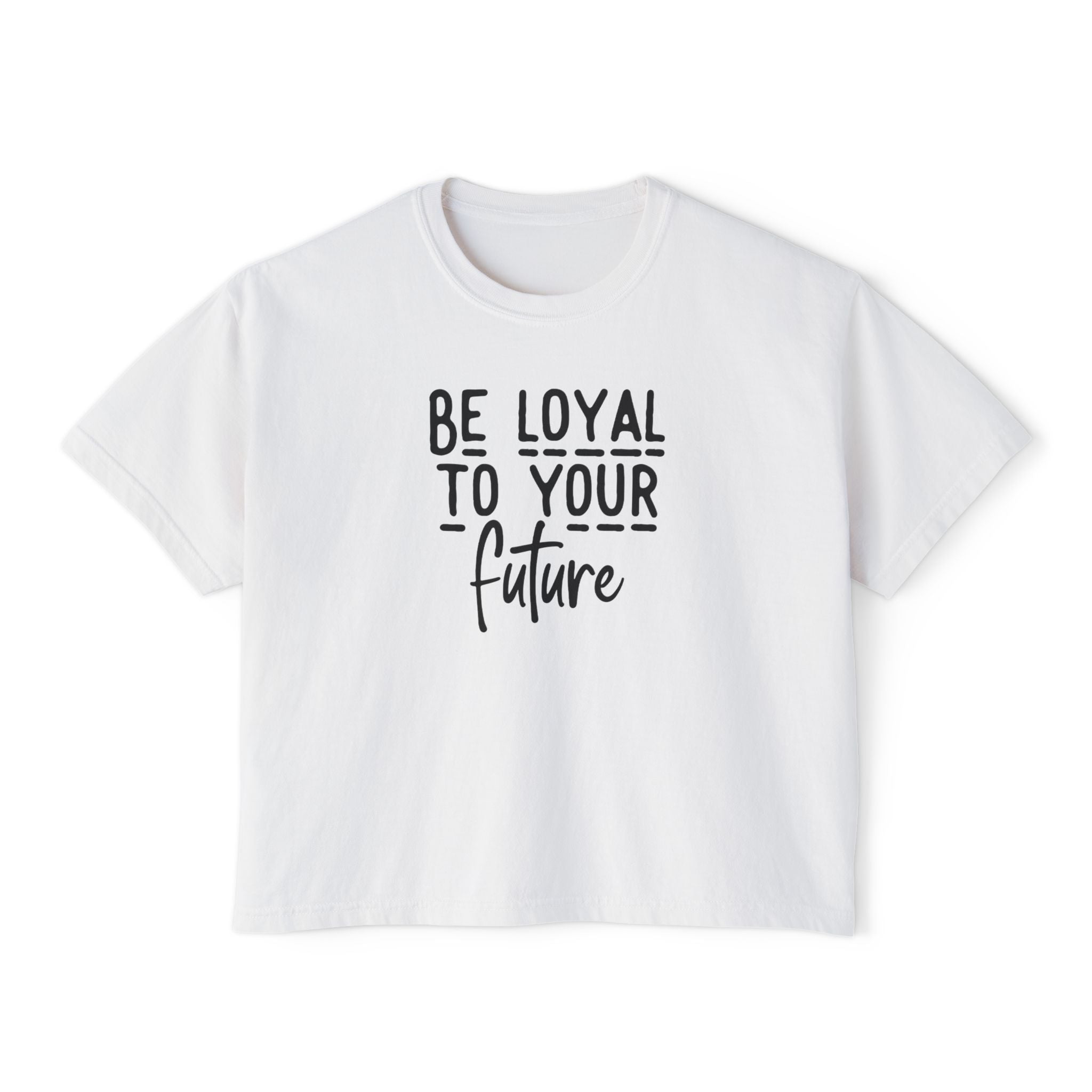 Be Loyal To Your Future Boxy Tee
