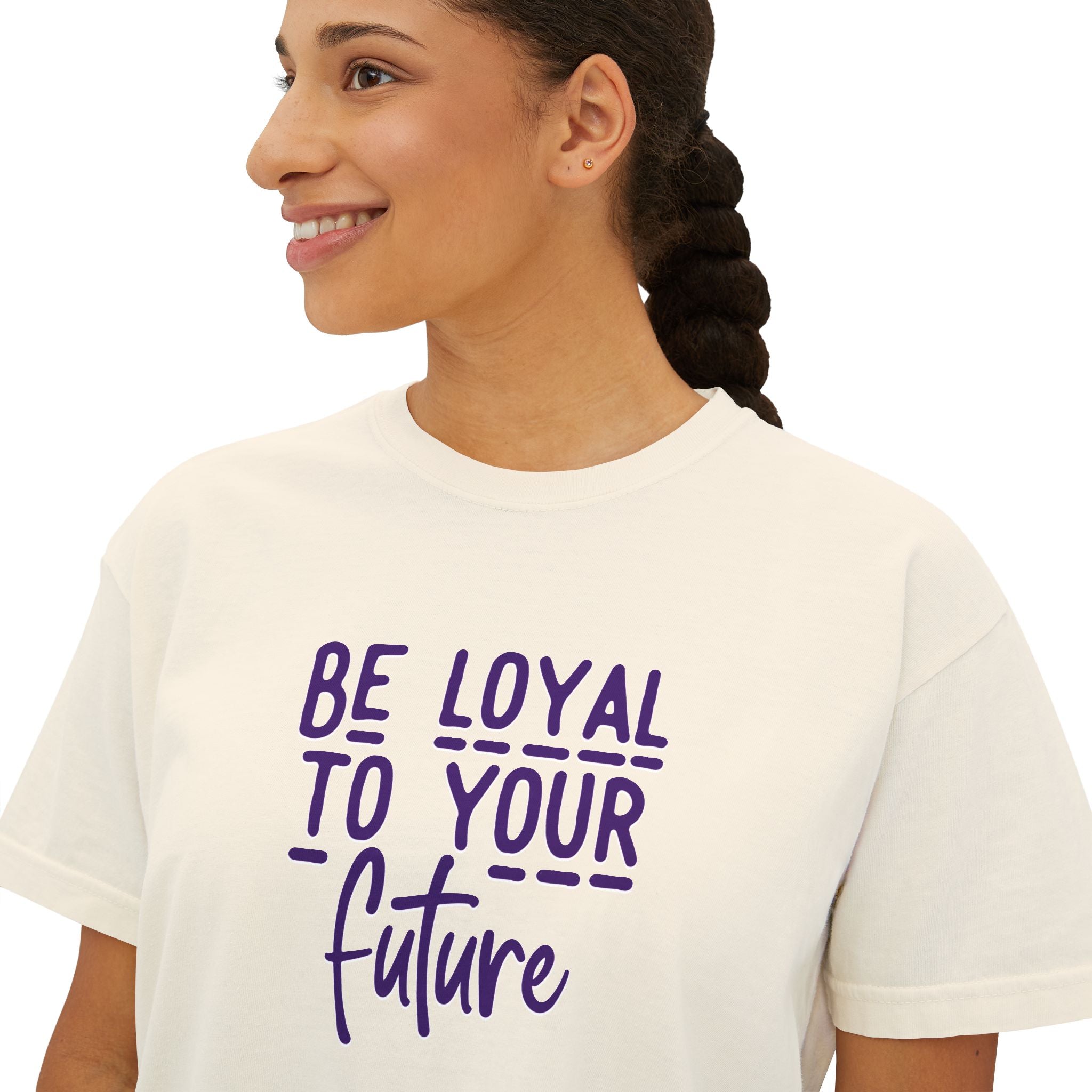 Be Loyal To Your Future Boxy Tee