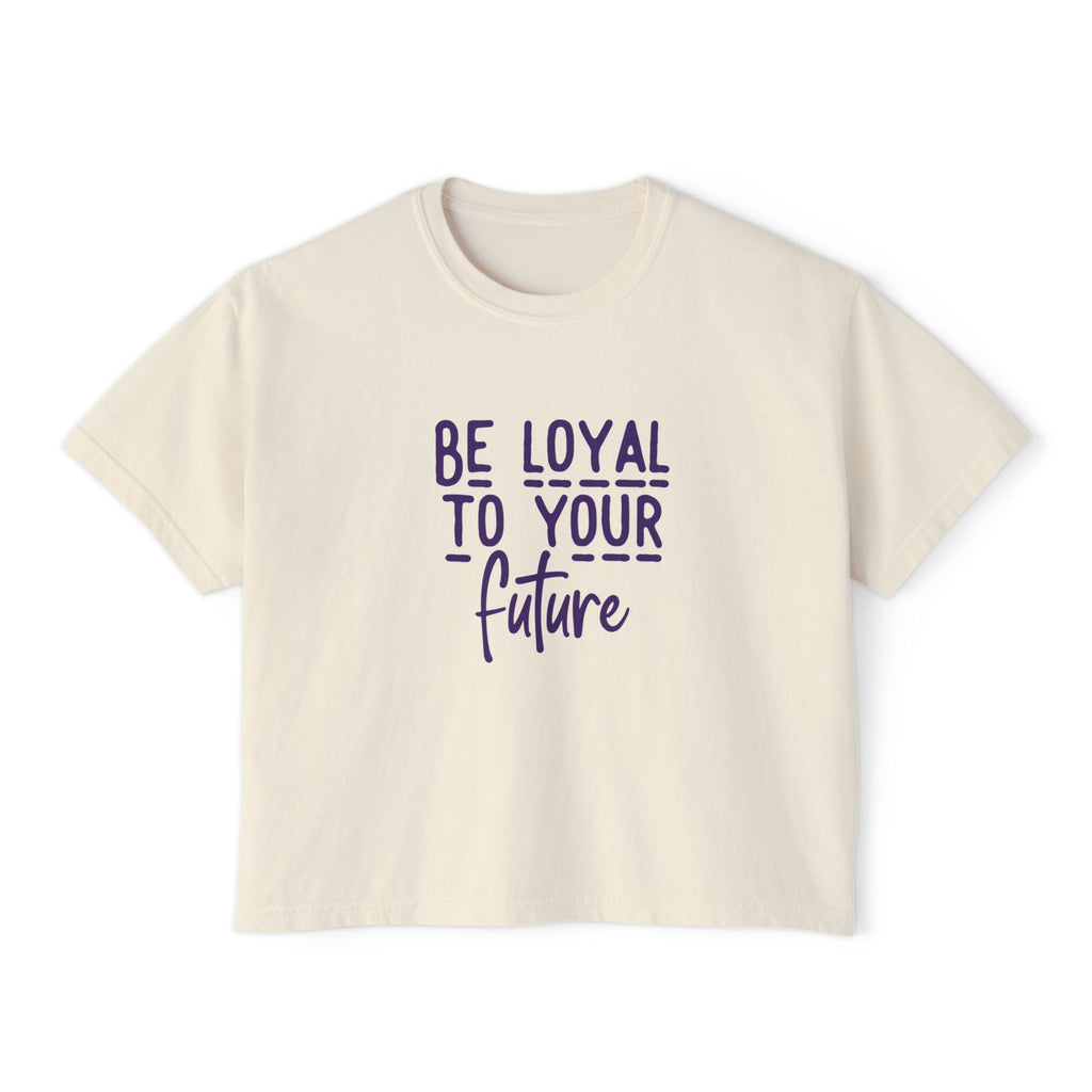 Be Loyal To Your Future Boxy Tee